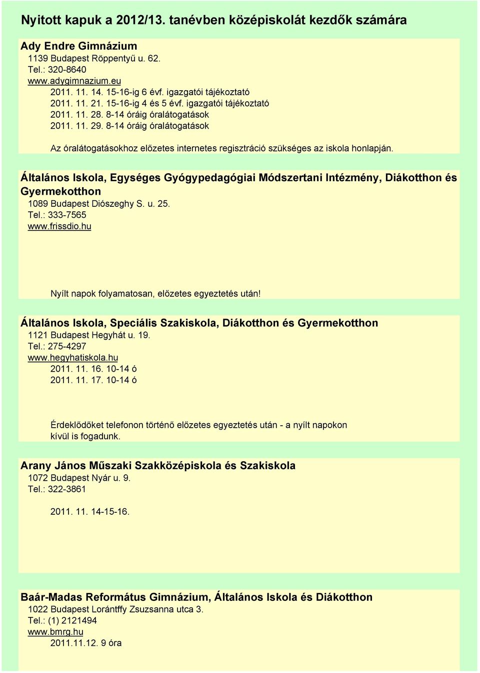 8-14 óráig óralátogatások Az óralátogatásokhoz előzetes internetes regisztráció szükséges az iskola honlapján.