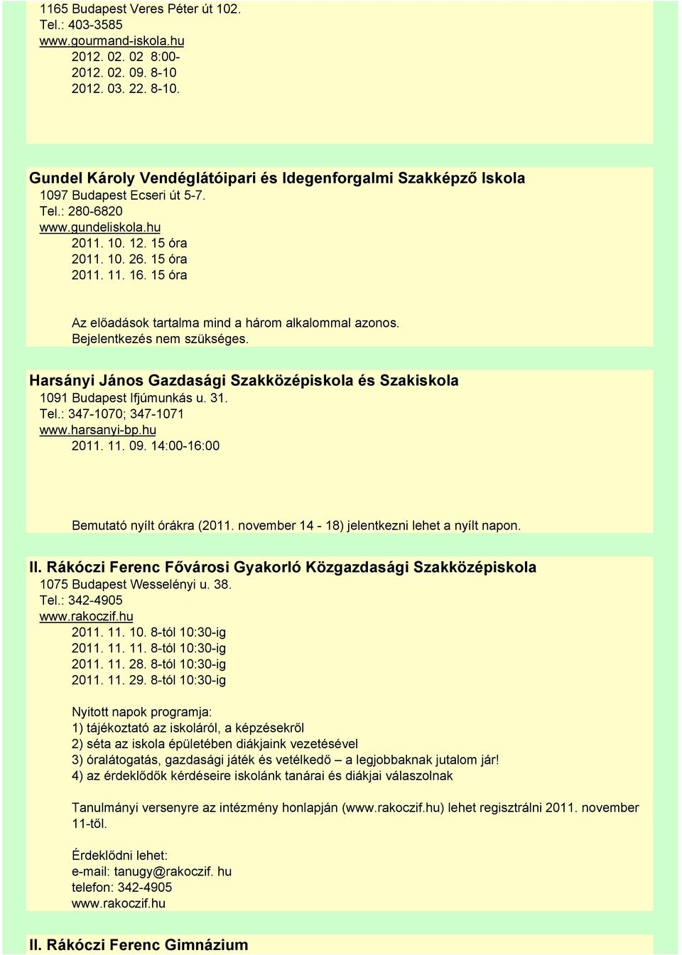 16. 15 óra Az előadások tartalma mind a három alkalommal azonos. Bejelentkezés nem szükséges. Harsányi János Gazdasági Szakközépiskola és Szakiskola 1091 Budapest Ifjúmunkás u. 31. Tel.