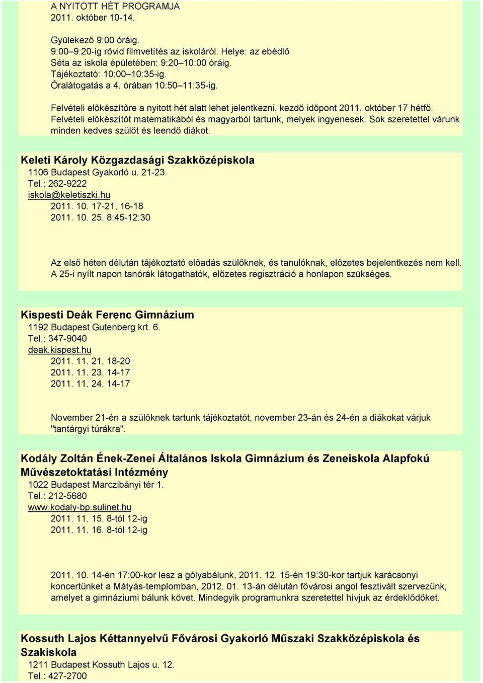 Felvételi előkészítőt matematikából és magyarból tartunk, melyek ingyenesek. Sok szeretettel várunk minden kedves szülőt és leendő diákot.