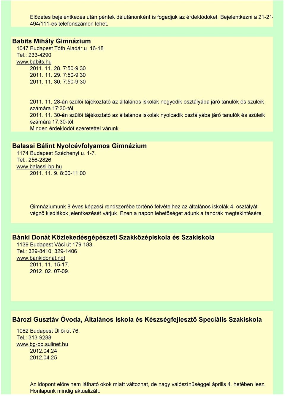 2011. 11. 30-án szülői tájékoztató az általános iskolák nyolcadik osztályába járó tanulók és szüleik számára 17:30-tól. Minden érdeklődőt szeretettel várunk.