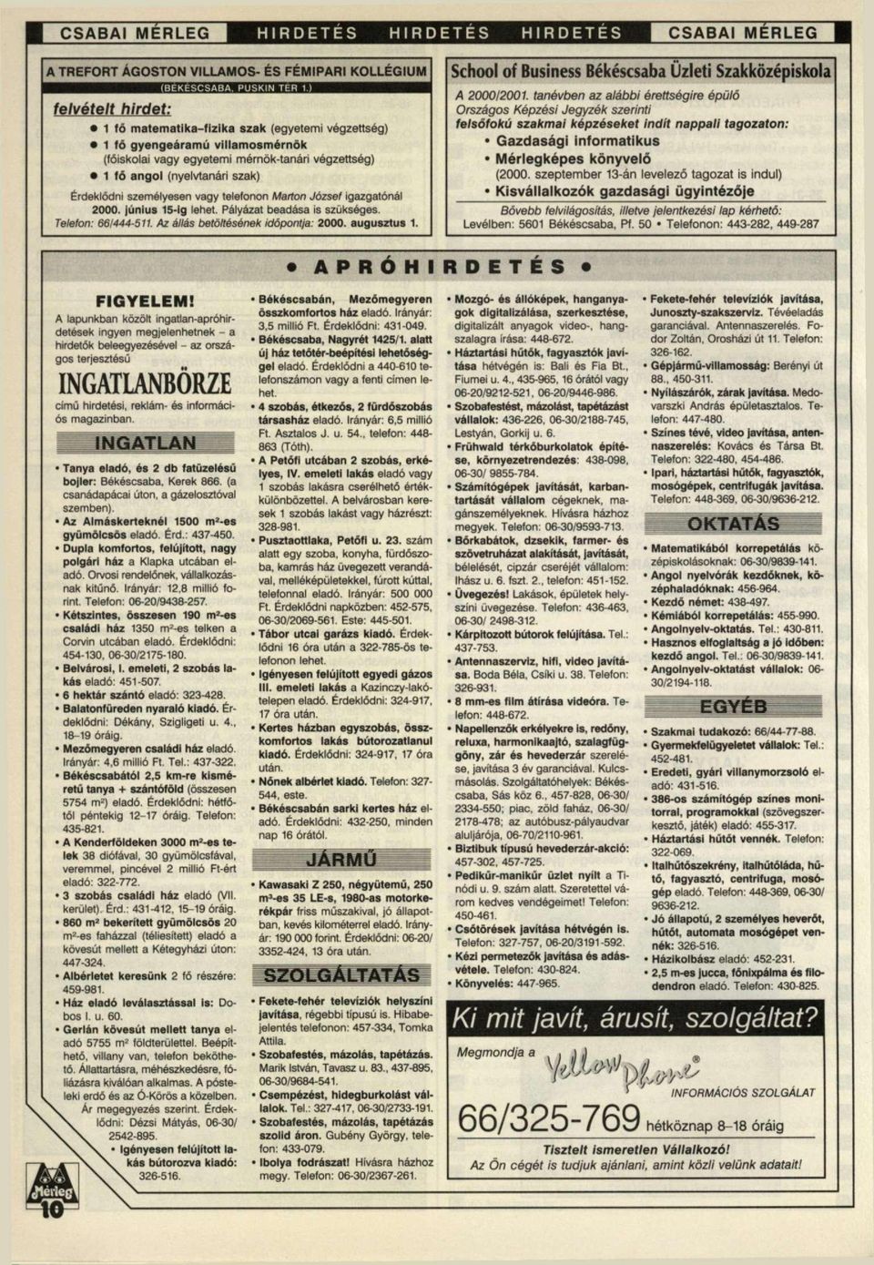 telefonon Marton József igazgatónál 2000. június 15-ig lehet. Pályázat beadása is szükséges. Telefon: 661444-511. Az állás betöltésének időpontja: 2000. augusztus 1.