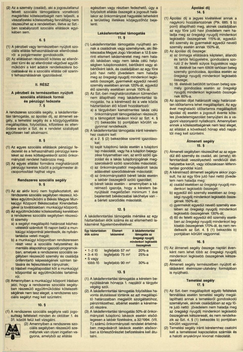 (1) A pénzbeli vagy természetben nyújtott szociális ellátás felhasználásának ellenőrzéséről a polgármester gondoskodik.