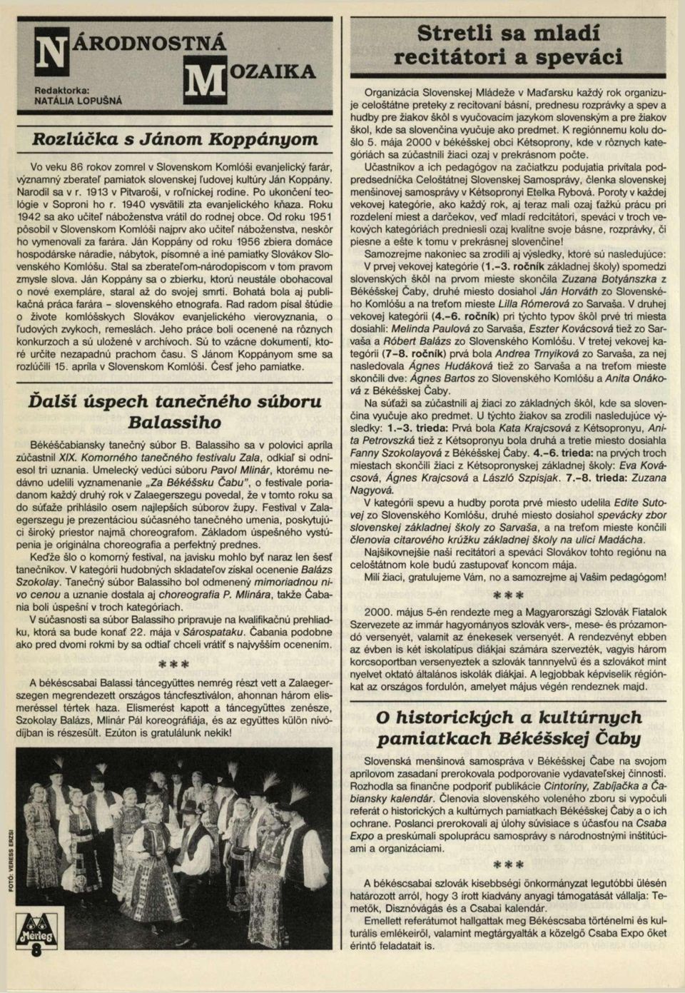 Roku 1942 sa ako ucitef nábozenstva vrátil do rodnej obce. Od roku 1951 pösobil v Slovenskom Komlósi najprv ako ucitef nábozenstva, neskör ho vymenovali za farára.