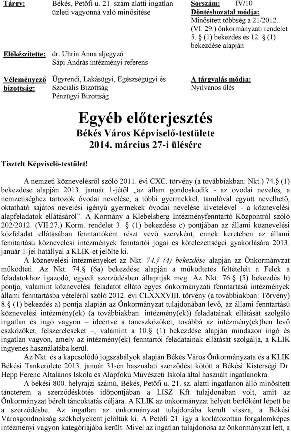 (1) bekezdése alapján Véleményező bizottság: Ügyrendi, Lakásügyi, Egészségügyi és Szociális Bizottság Pénzügyi Bizottság Egyéb előterjesztés Békés Város Képviselő-testülete 2014.