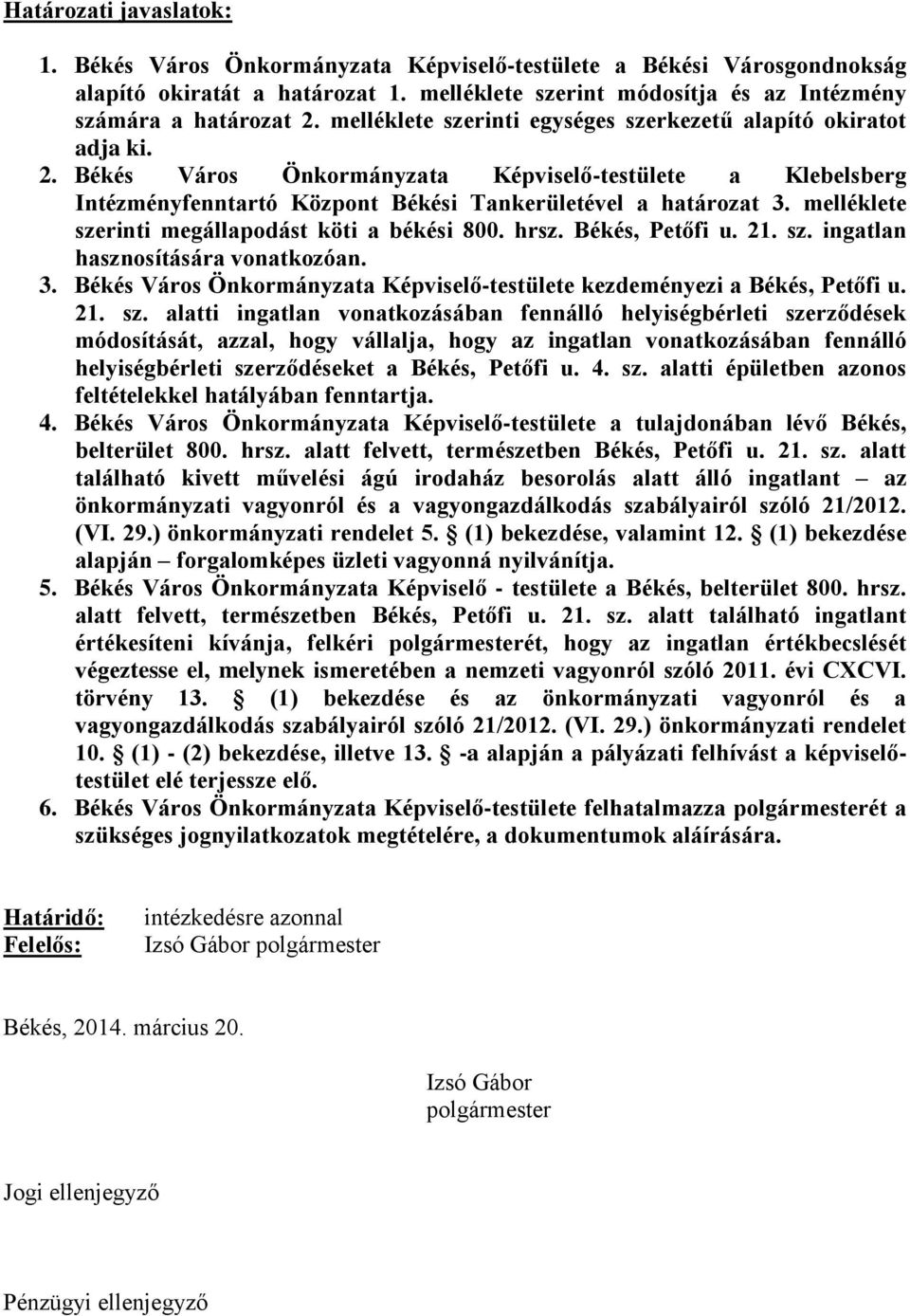 melléklete szerinti megállapodást köti a békési 800. hrsz. Békés, Petőfi u. 21. sz. ingatlan hasznosítására vonatkozóan. 3.