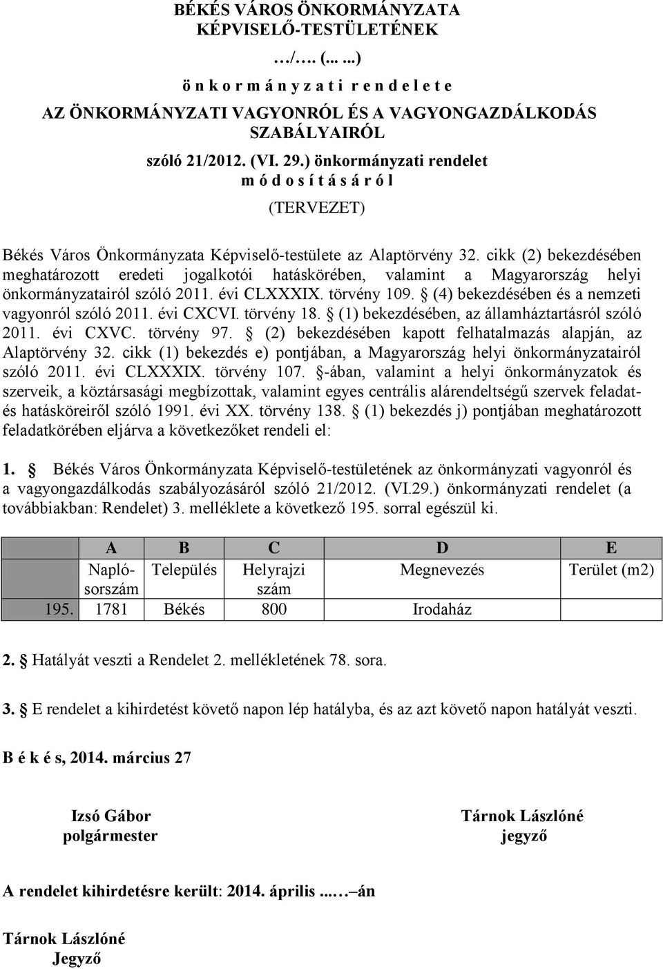 cikk (2) bekezdésében meghatározott eredeti jogalkotói hatáskörében, valamint a Magyarország helyi önkormányzatairól szóló 2011. évi CLXXXIX. törvény 109.