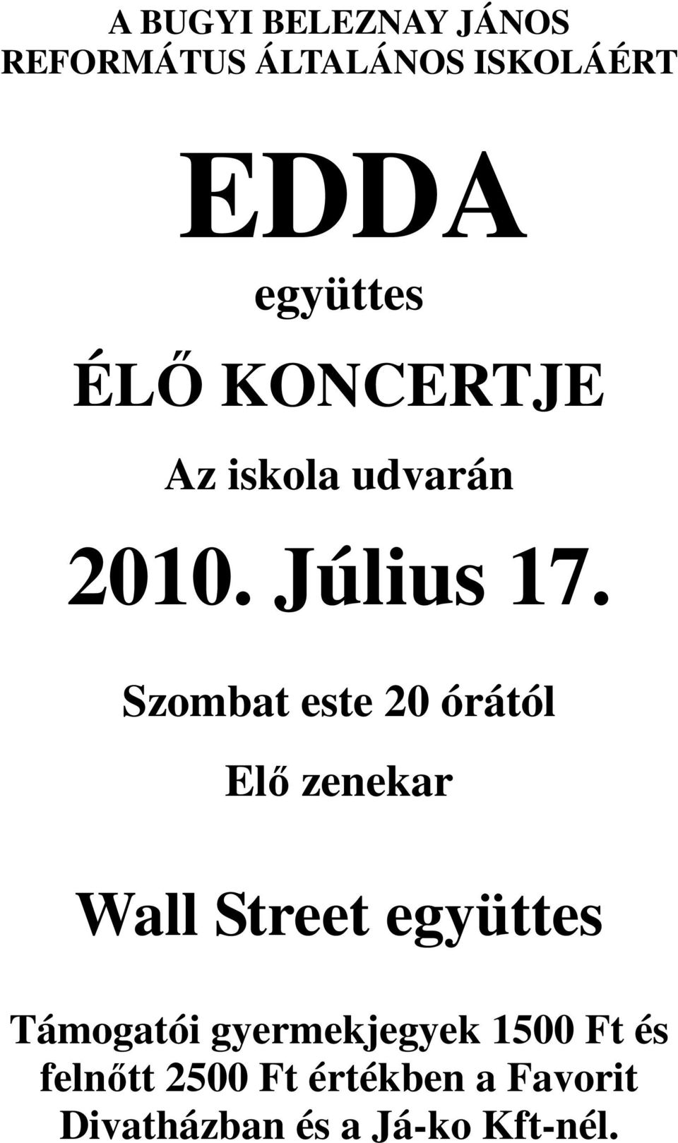 Szombat este 20 órától Elő zenekar Wall Street együttes Támogatói