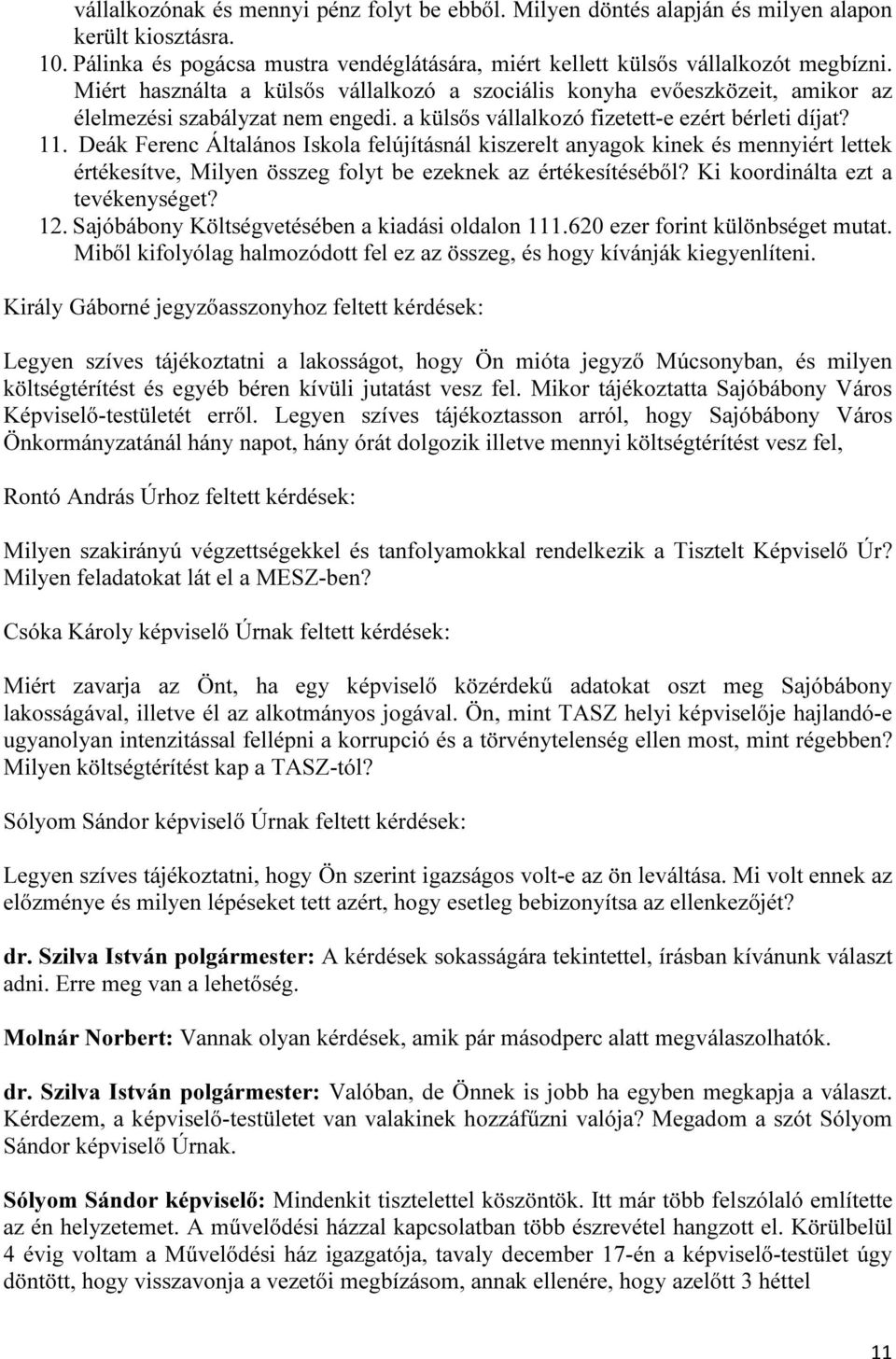 Deák Ferenc Általános Iskola felújításnál kiszerelt anyagok kinek és mennyiért lettek értékesítve, Milyen összeg folyt be ezeknek az értékesítéséből? Ki koordinálta ezt a tevékenységet? 12.