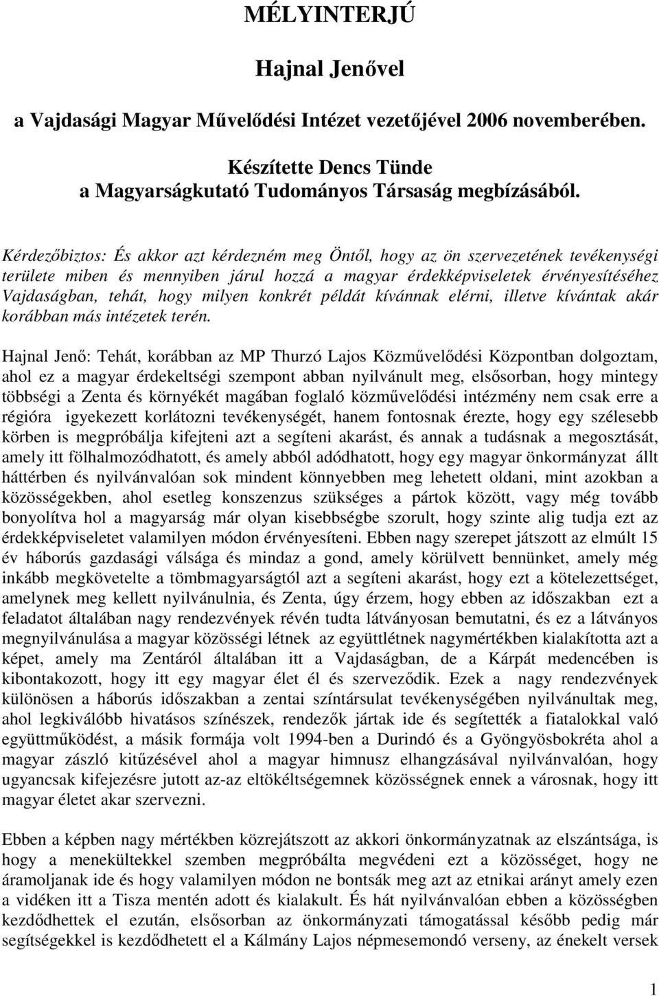 milyen konkrét példát kívánnak elérni, illetve kívántak akár korábban más intézetek terén.