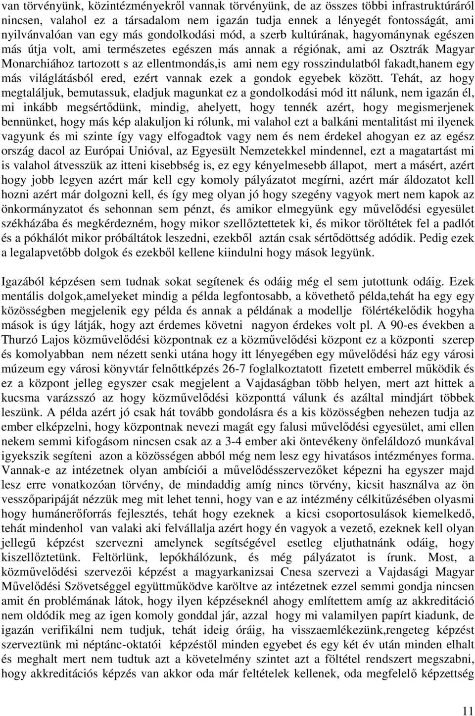 rosszindulatból fakadt,hanem egy más világlátásból ered, ezért vannak ezek a gondok egyebek között.