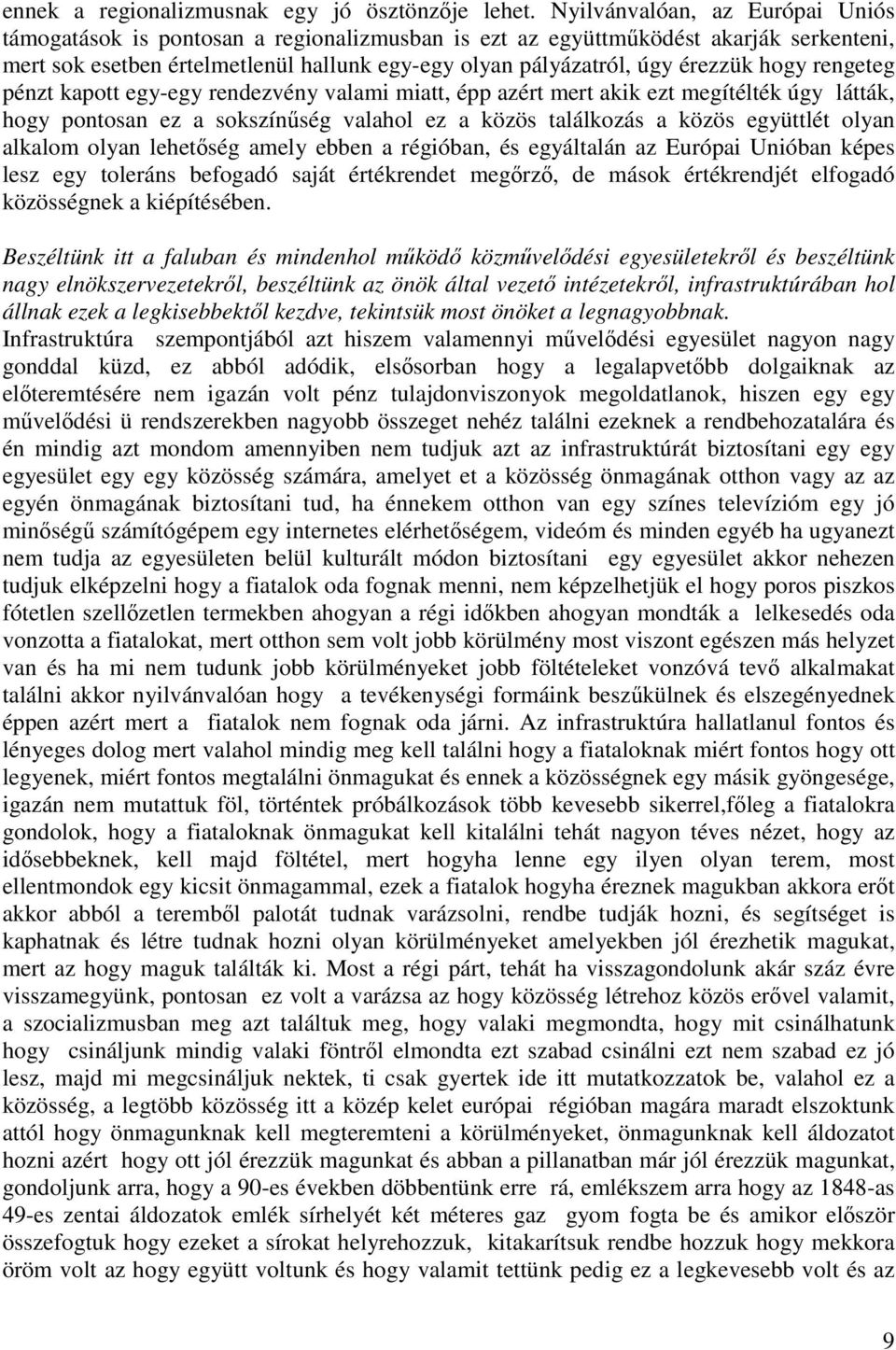 hogy rengeteg pénzt kapott egy-egy rendezvény valami miatt, épp azért mert akik ezt megítélték úgy látták, hogy pontosan ez a sokszínűség valahol ez a közös találkozás a közös együttlét olyan alkalom