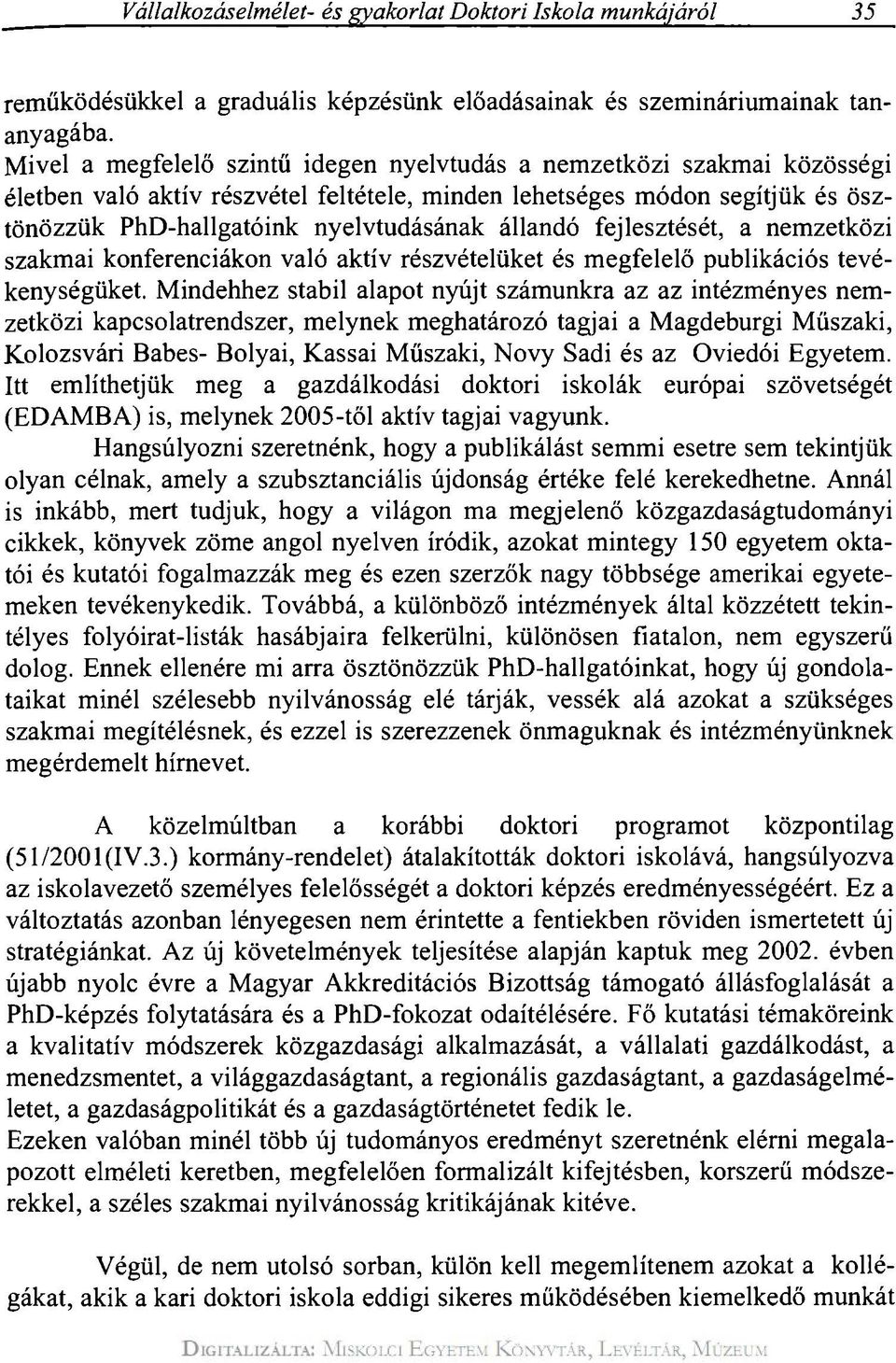 állandó fejlesztését, a nemzetközi szakmai konferenciákon való aktív részvételüket és megfelelő publikációs tevékenységüket.