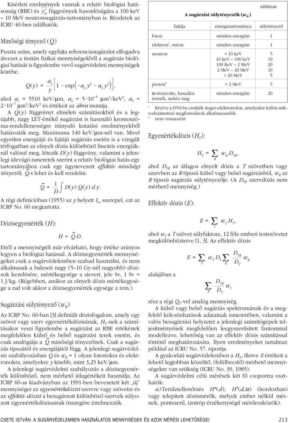 körébe. Q(y) = a 1 y 1 exp a 2 y 2 a 3 y 2, ahol a 1 = 5510 kev/µm, a 2 = 5 10 5 µm 2 /kev 2, a 3 = 2 10 7 µm 3 /kev 3 és értékeit az ábra mutatja.