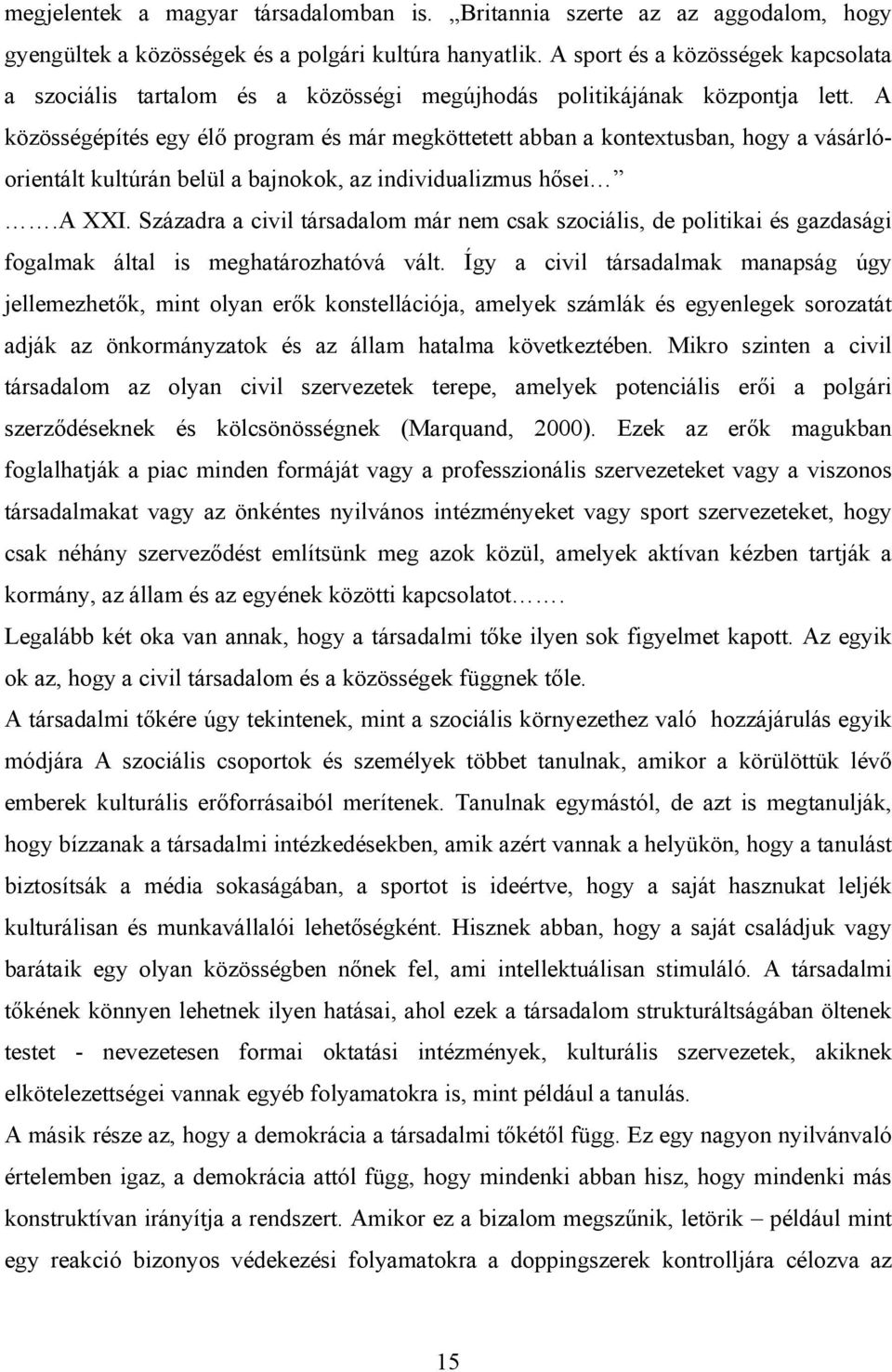 A közösségépítés egy élő program és már megköttetett abban a kontextusban, hogy a vásárlóorientált kultúrán belül a bajnokok, az individualizmus hősei.a XXI.