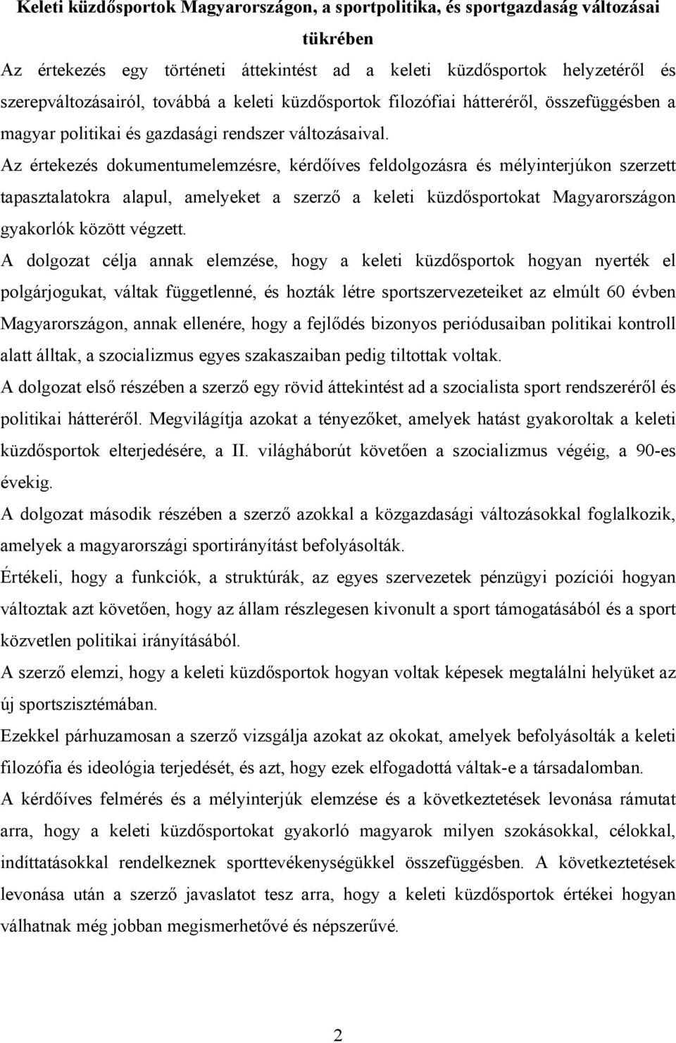 Az értekezés dokumentumelemzésre, kérdőíves feldolgozásra és mélyinterjúkon szerzett tapasztalatokra alapul, amelyeket a szerző a keleti küzdősportokat Magyarországon gyakorlók között végzett.