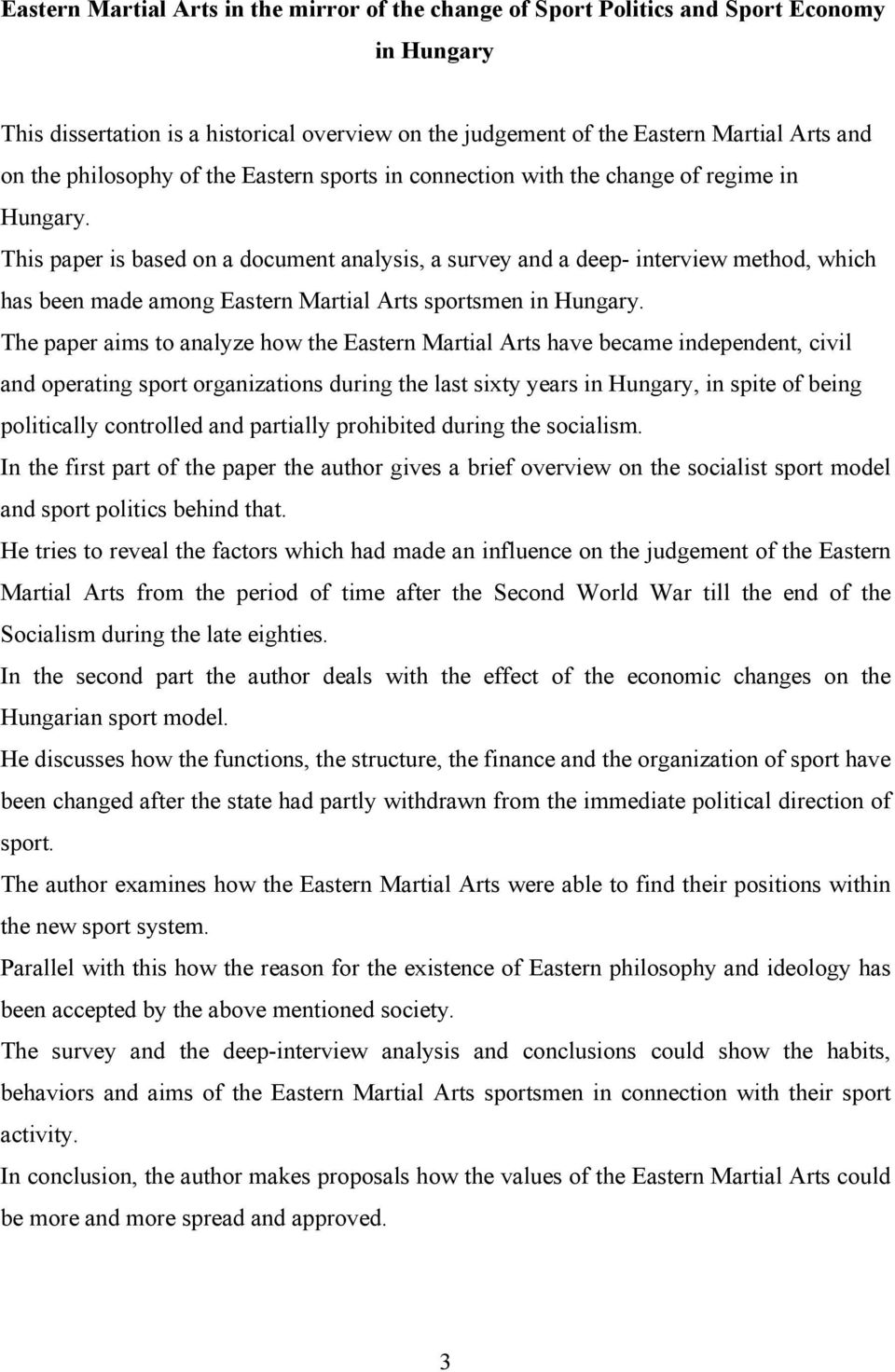 This paper is based on a document analysis, a survey and a deep- interview method, which has been made among Eastern Martial Arts sportsmen in Hungary.