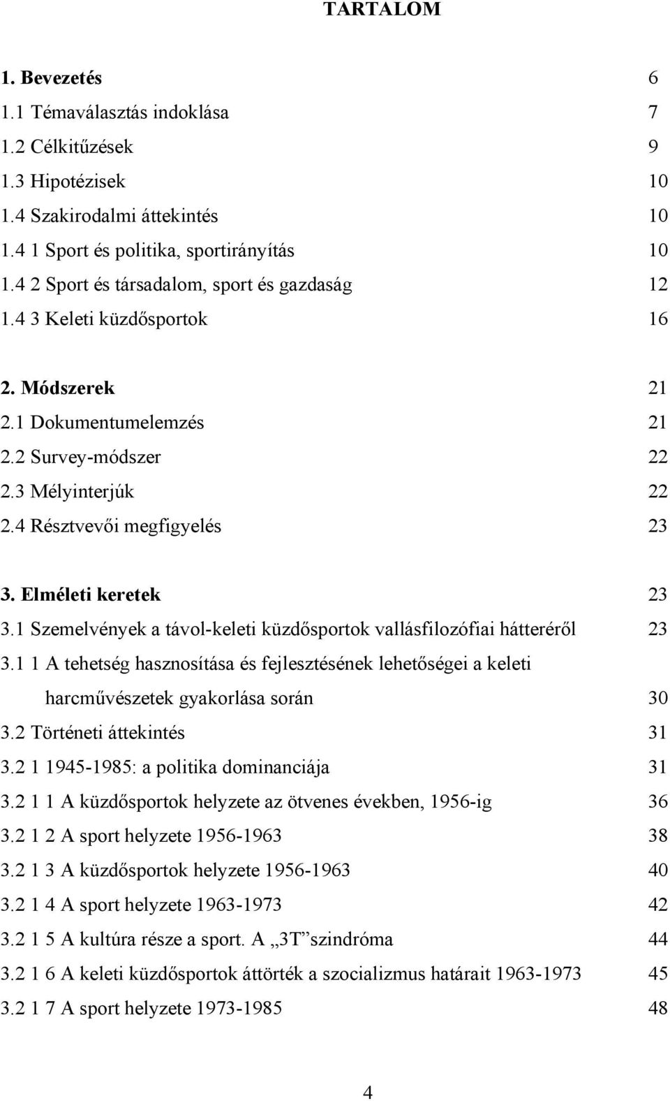 Elméleti keretek 23 3.1 Szemelvények a távol-keleti küzdősportok vallásfilozófiai hátteréről 23 3.