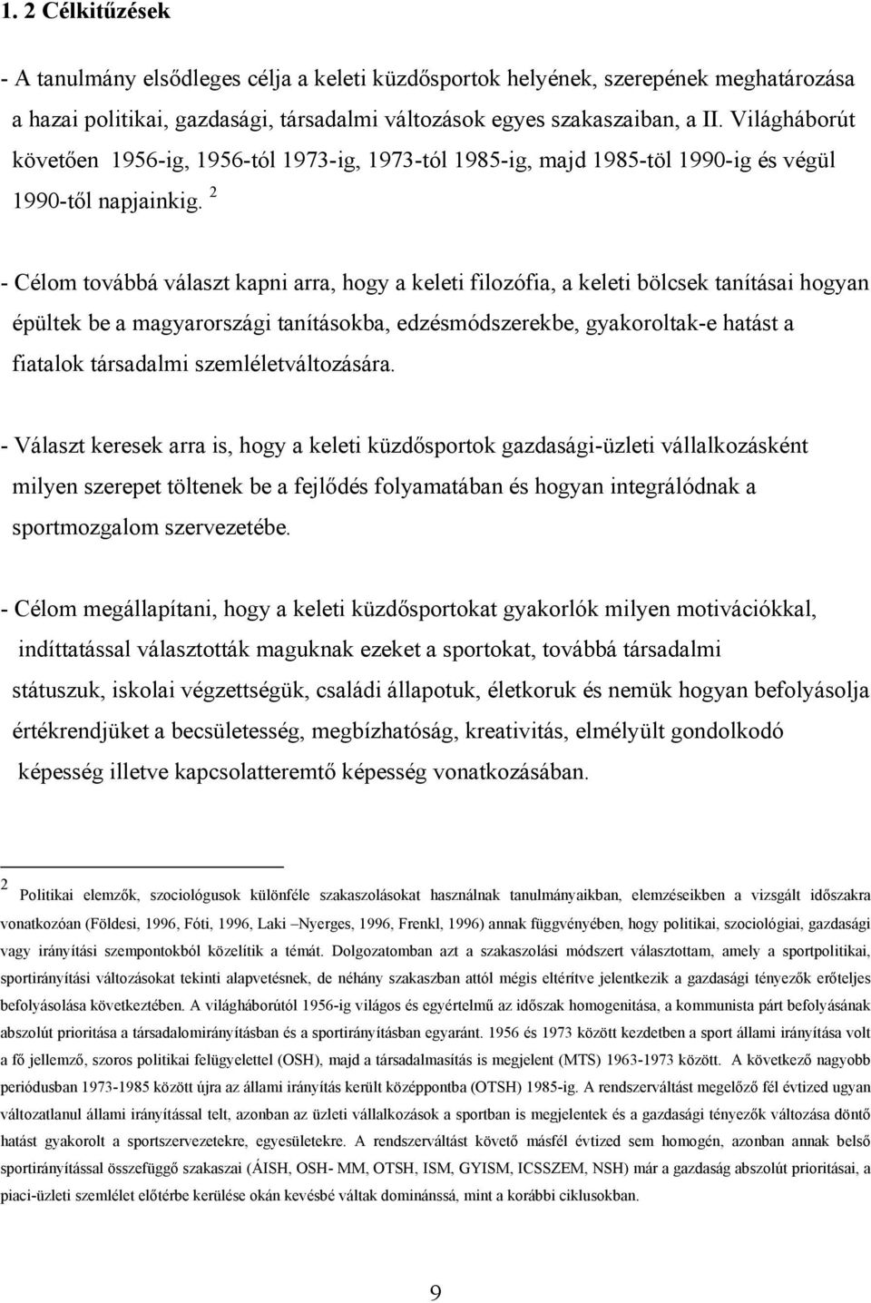 2 - Célom továbbá választ kapni arra, hogy a keleti filozófia, a keleti bölcsek tanításai hogyan épültek be a magyarországi tanításokba, edzésmódszerekbe, gyakoroltak-e hatást a fiatalok társadalmi