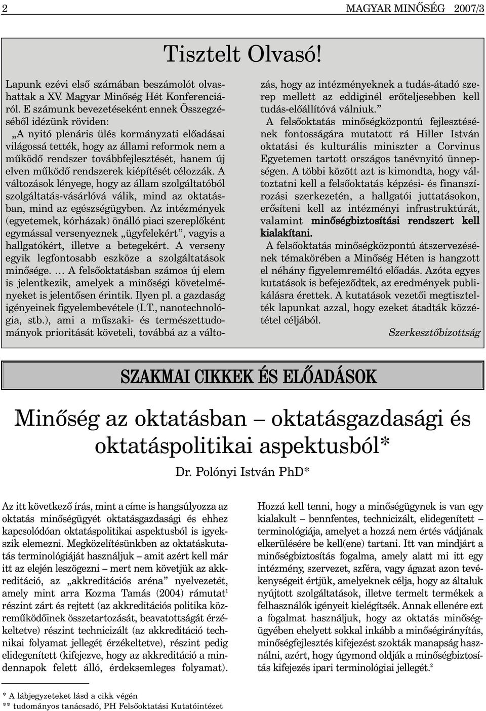 elven mûködõ rendszerek kiépítését célozzák. A változások lényege, hogy az állam szolgáltatóból szolgáltatás-vásárlóvá válik, mind az oktatásban, mind az egészségügyben.