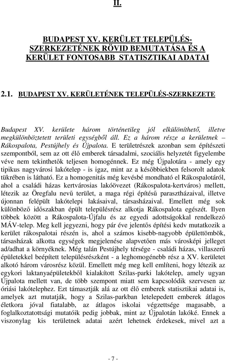 E területrészek azonban sem építészeti szempontból, sem az ott élı emberek társadalmi, szociális helyzetét figyelembe véve nem tekinthetık teljesen homogénnek.