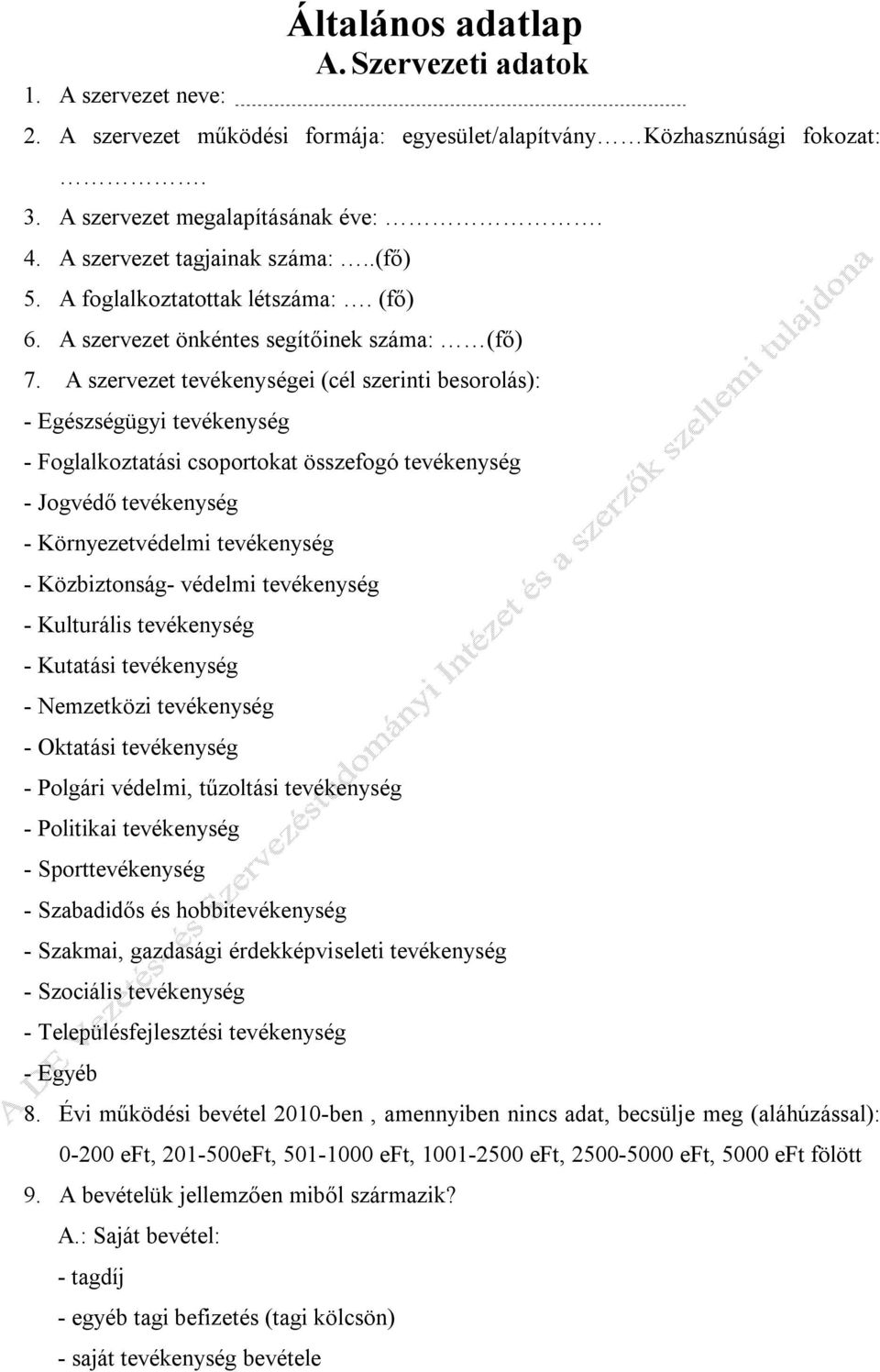 A szervezet tevékenységei (cél szerinti besorolás): - Egészségügyi tevékenység - Foglalkoztatási csoportokat összefogó tevékenység - Jogvédő tevékenység - Környezetvédelmi tevékenység - Közbiztonság-