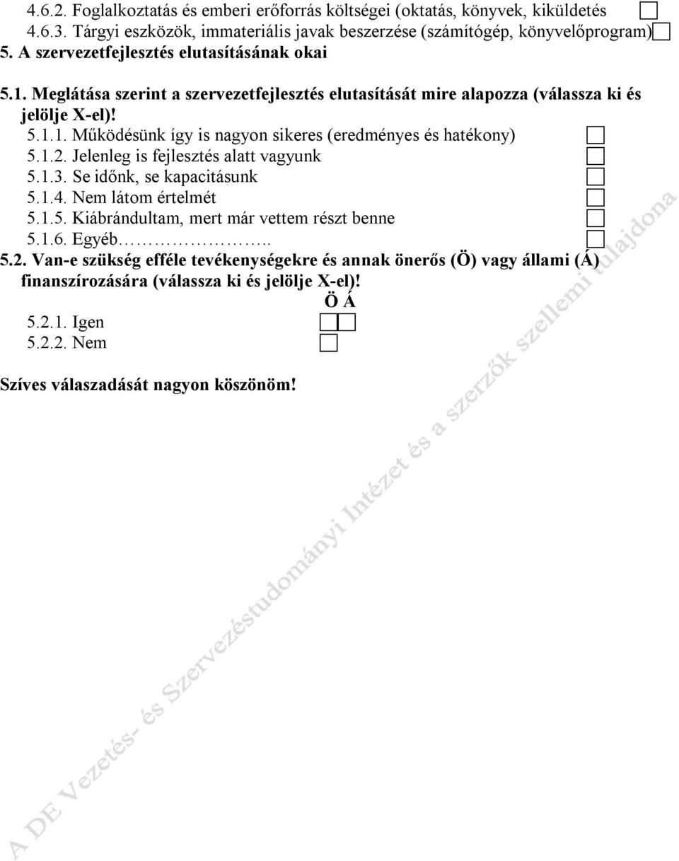 1.2. Jelenleg is fejlesztés alatt vagyunk 5.1.3. Se időnk, se kapacitásunk 5.1.4. Nem látom értelmét 5.1.5. Kiábrándultam, mert már vettem részt benne 5.1.6. Egyéb.. 5.2. Van-e szükség efféle tevékenységekre és annak önerős (Ö) vagy állami (Á) finanszírozására (válassza ki és jelölje X-el)!