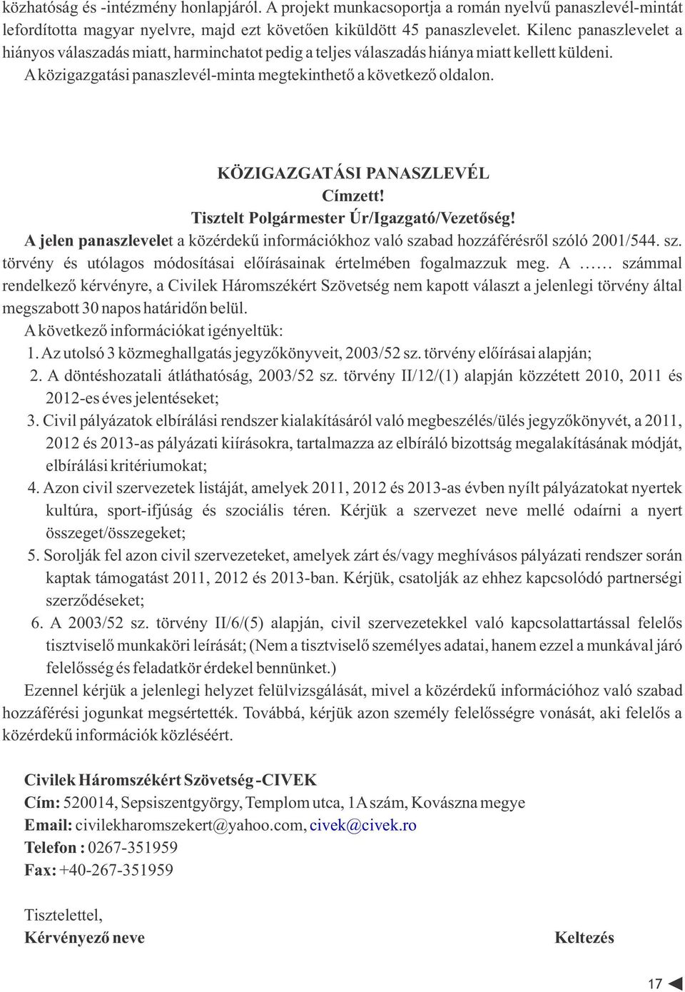 KÖZIGAZGATÁSI PANASZLEVÉL Címzett! Tisztelt Polgármester Úr/Igazgató/Vezetőség! A jelen panaszlevelet a közérdekű információkhoz való sza