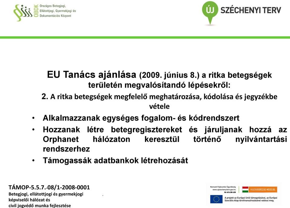 fogalom- és kódrendszert Hozzanak létre betegregisztereket és járuljanak hozzá az Orphanet