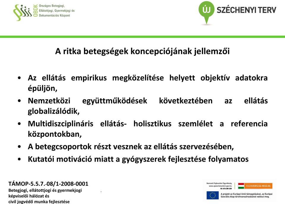 Multidiszciplináris ellátás- holisztikus szemlélet a referencia központokban, A betegcsoportok részt