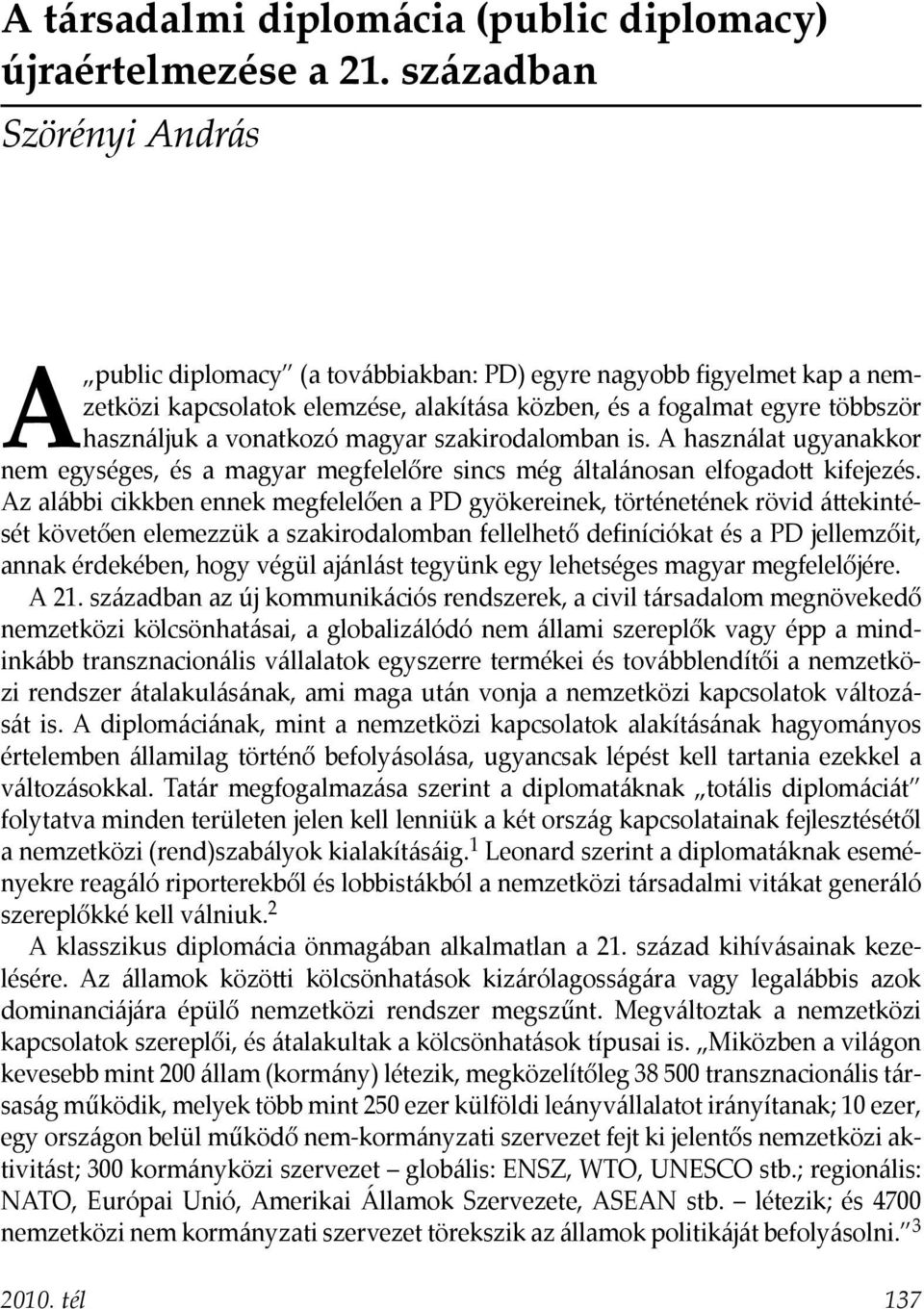 magyar szakirodalomban is. A használat ugyanakkor nem egységes, és a magyar megfelelőre sincs még általánosan elfogadott kifejezés.