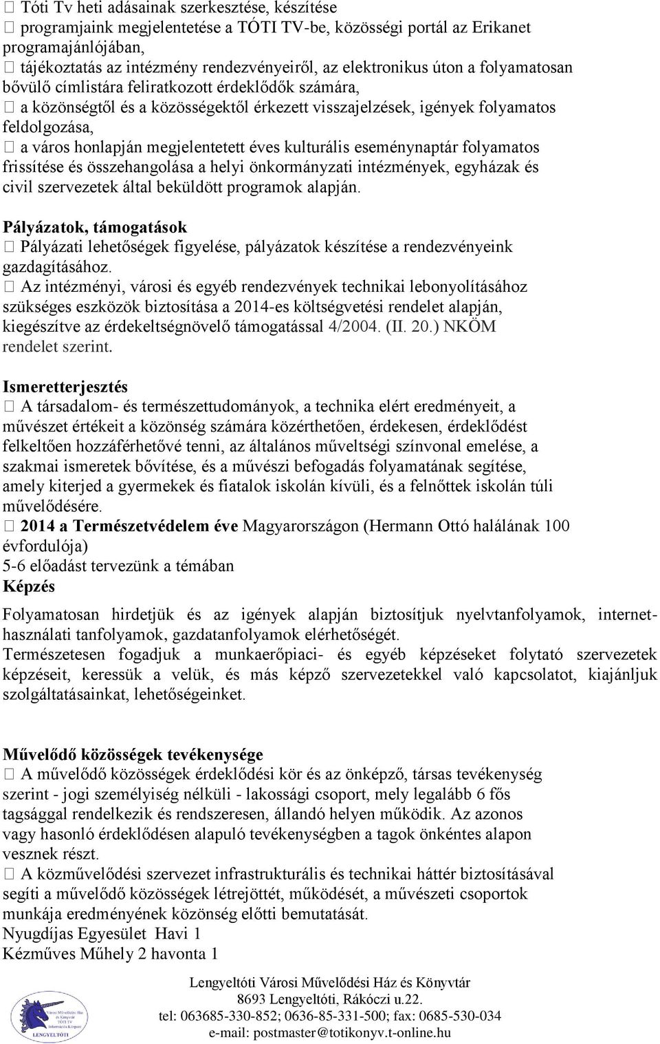 éves kulturális eseménynaptár folyamatos frissítése és összehangolása a helyi önkormányzati intézmények, egyházak és civil szervezetek által beküldött programok alapján.