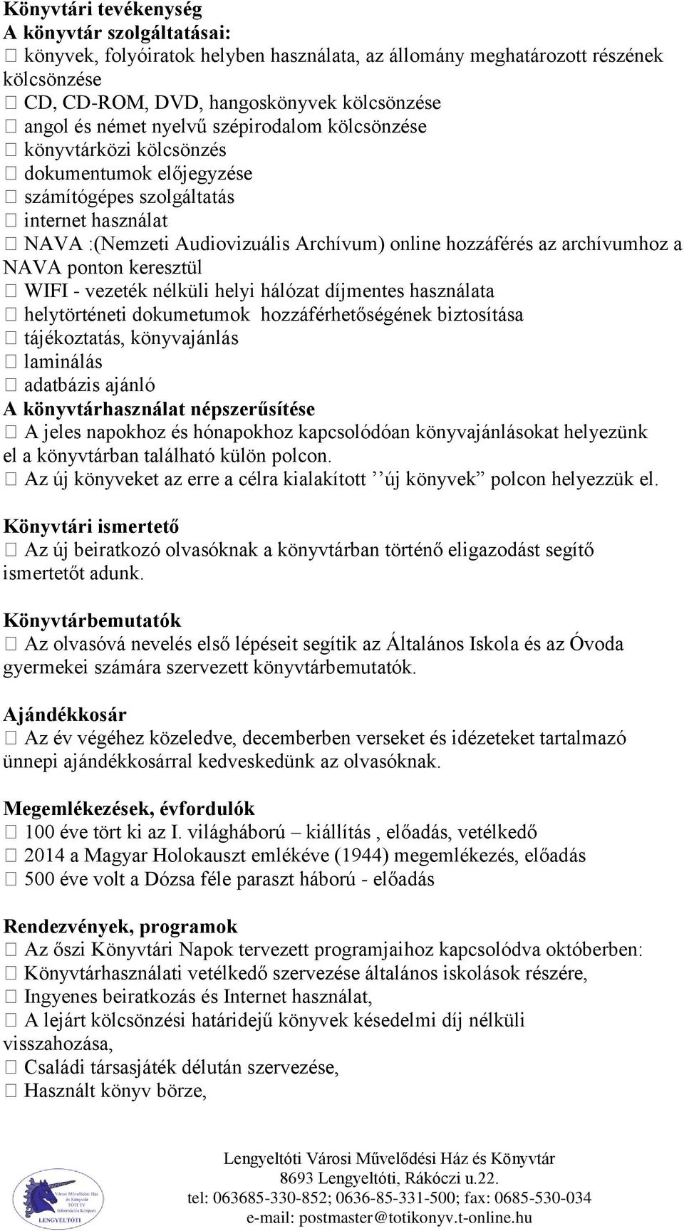 NAVA ponton keresztül WIFI - vezeték nélküli helyi hálózat díjmentes használata helytörténeti dokumetumok hozzáférhetőségének biztosítása tájékoztatás, könyvajánlás laminálás adatbázis ajánló A