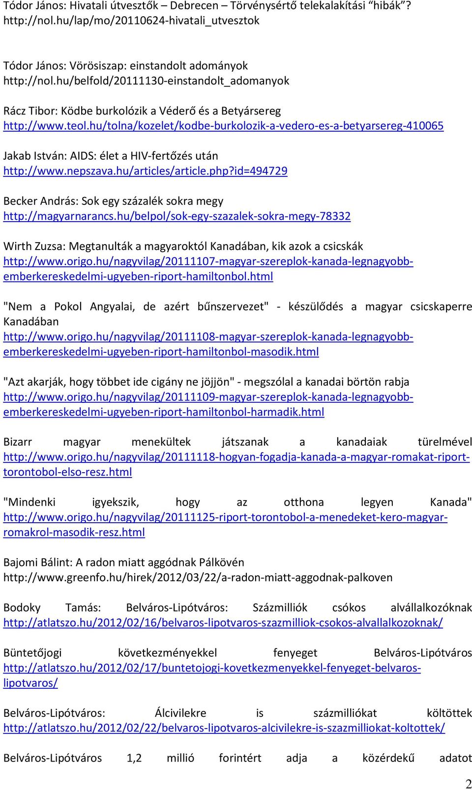 hu/tolna/kozelet/kodbe-burkolozik-a-vedero-es-a-betyarsereg-410065 Jakab István: AIDS: élet a HIV-fertőzés után http://www.nepszava.hu/articles/article.php?