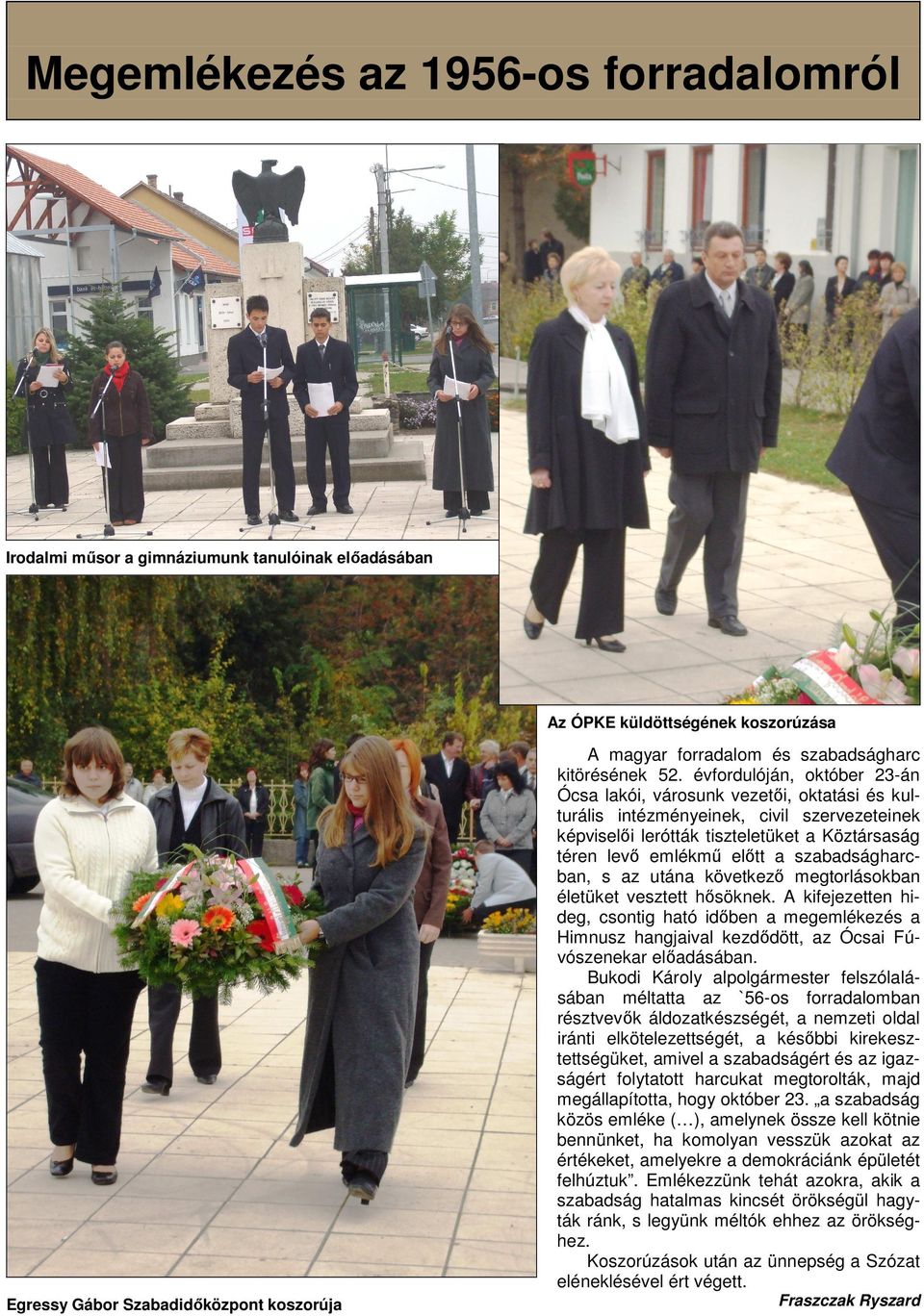 szabadságharcban, s az utána következı megtorlásokban életüket vesztett hısöknek.