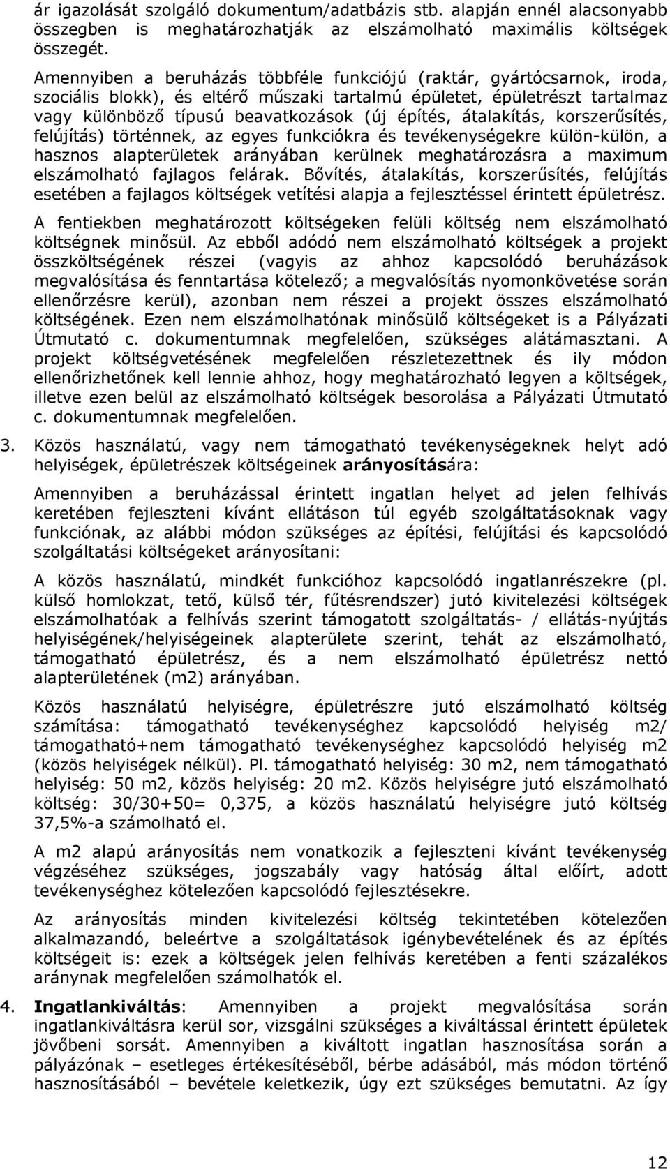 átalakítás, korszerűsítés, felújítás) történnek, az egyes funkciókra és tevékenységekre külön-külön, a hasznos alapterületek arányában kerülnek meghatározásra a maximum elszámolható fajlagos felárak.