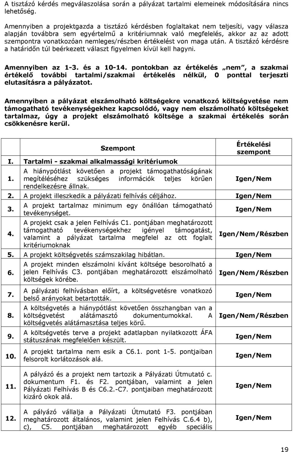 nemleges/részben értékelést von maga után. A tisztázó kérdésre a határidőn túl beérkezett választ figyelmen kívül kell hagyni. Amennyiben az 1-3. és a 10-14.