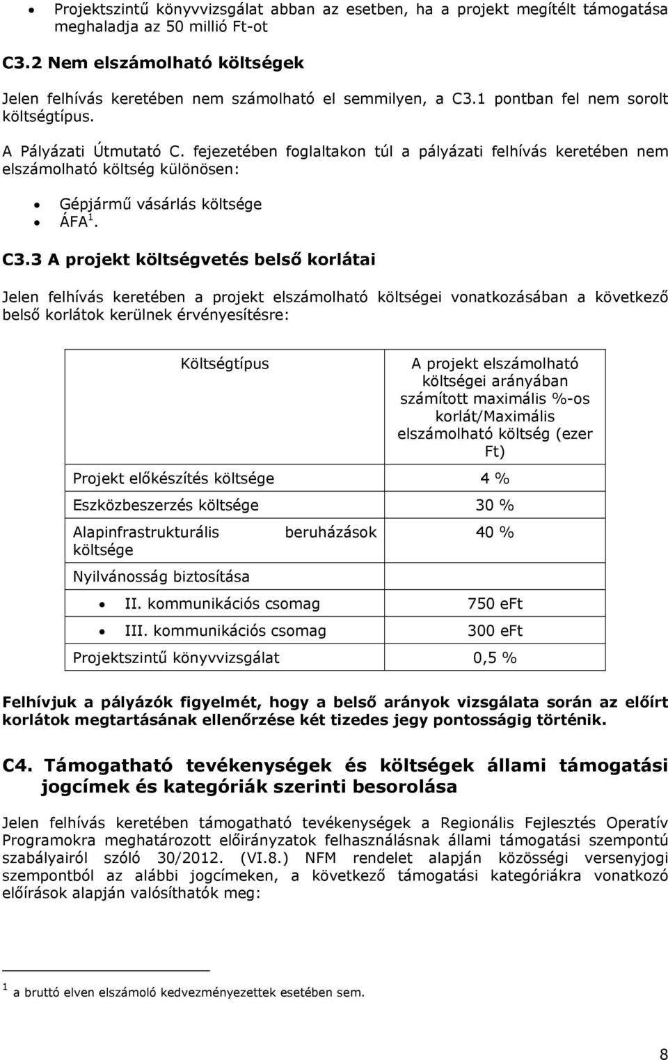 fejezetében foglaltakon túl a pályázati felhívás keretében nem elszámolható költség különösen: Gépjármű vásárlás költsége ÁFA 1. C3.