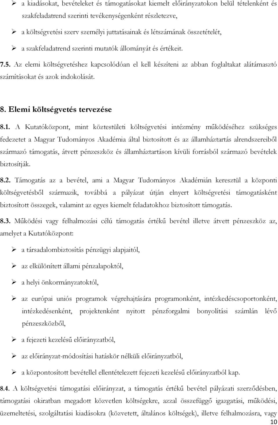 Az elemi költségvetéshez kapcsolódóan el kell készíteni az abban foglaltakat alátámasztó számításokat és azok indokolását. 8. Elemi költségvetés tervezése 8.1.