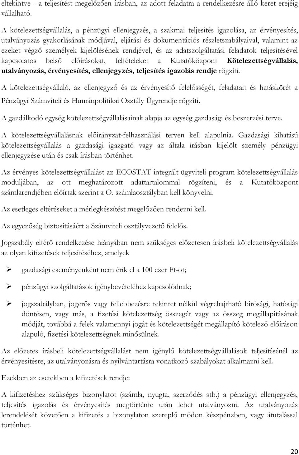 ezeket végző személyek kijelölésének rendjével, és az adatszolgáltatási feladatok teljesítésével kapcsolatos belső előírásokat, feltételeket a Kutatóközpont Kötelezettségvállalás, utalványozás,