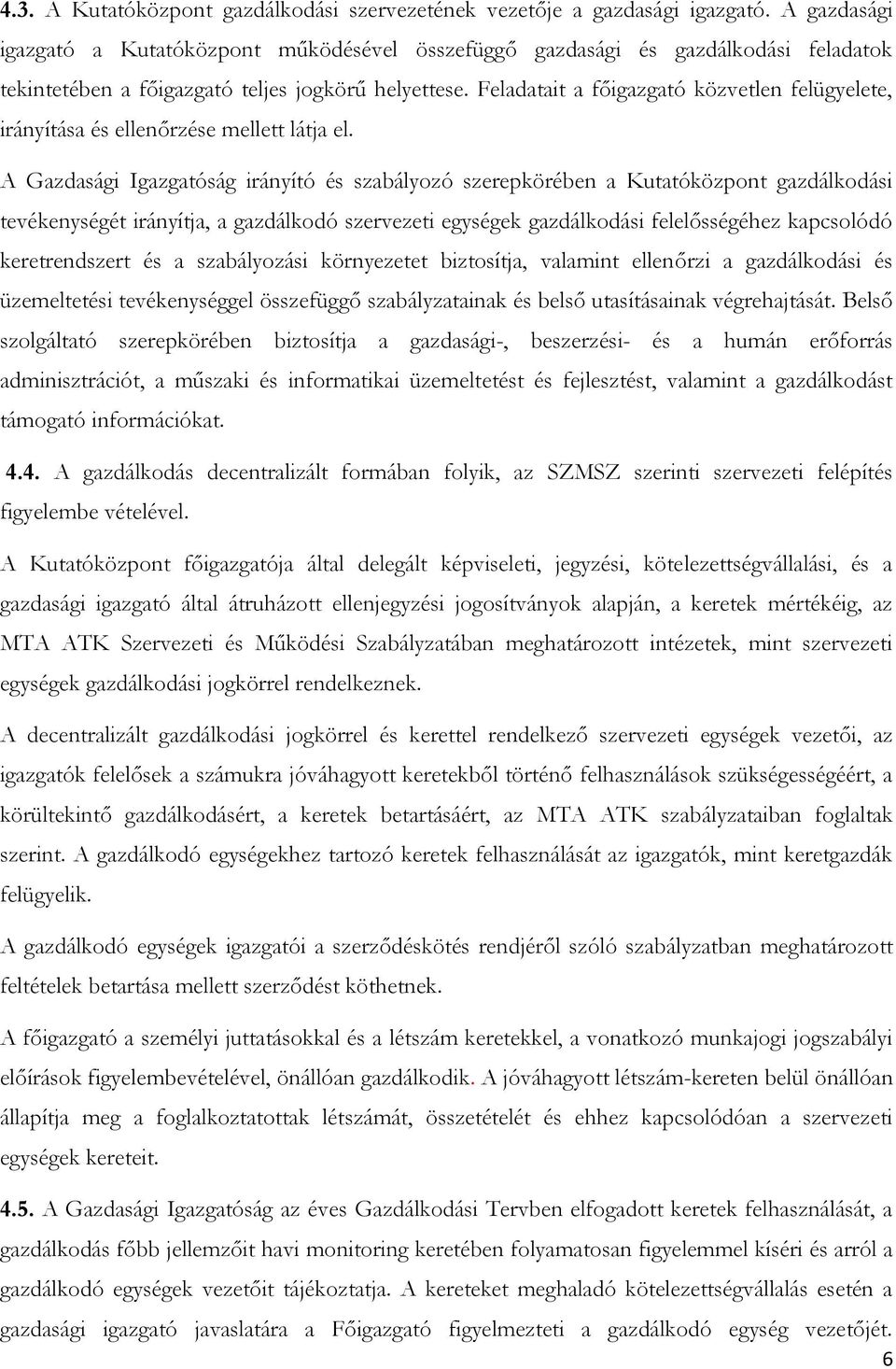 Feladatait a főigazgató közvetlen felügyelete, irányítása és ellenőrzése mellett látja el.