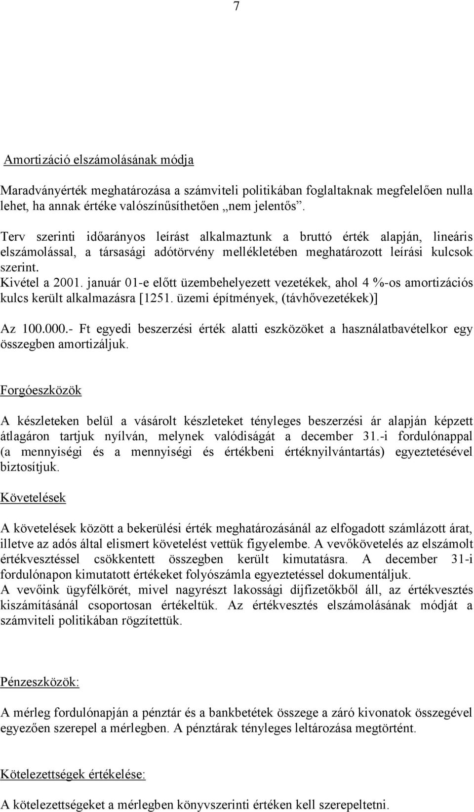 január 01-e előtt üzembehelyezett vezetékek, ahol 4 %-os amortizációs kulcs került alkalmazásra [1251. üzemi építmények, (távhővezetékek)] Az 100.000.