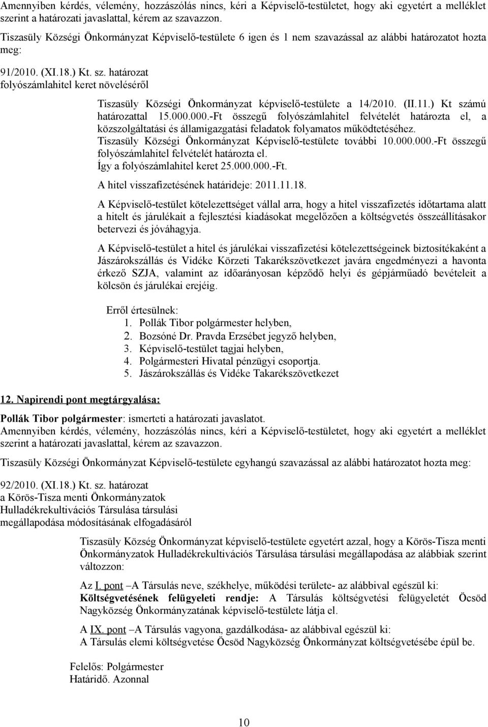 Napirendi pont megtárgyalása: Tiszasüly Községi Önkormányzat képviselő-testülete a 14/2010. (II.11.) Kt számú tal 15.000.