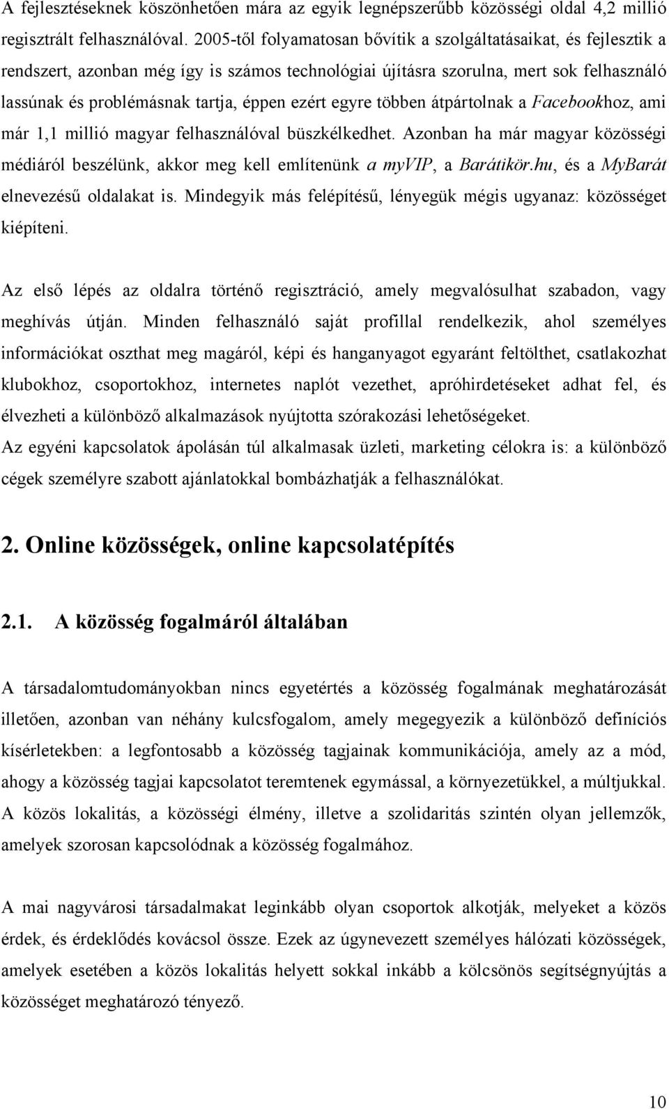 ezért egyre többen átpártolnak a Facebookhoz, ami már 1,1 millió magyar felhasználóval büszkélkedhet.