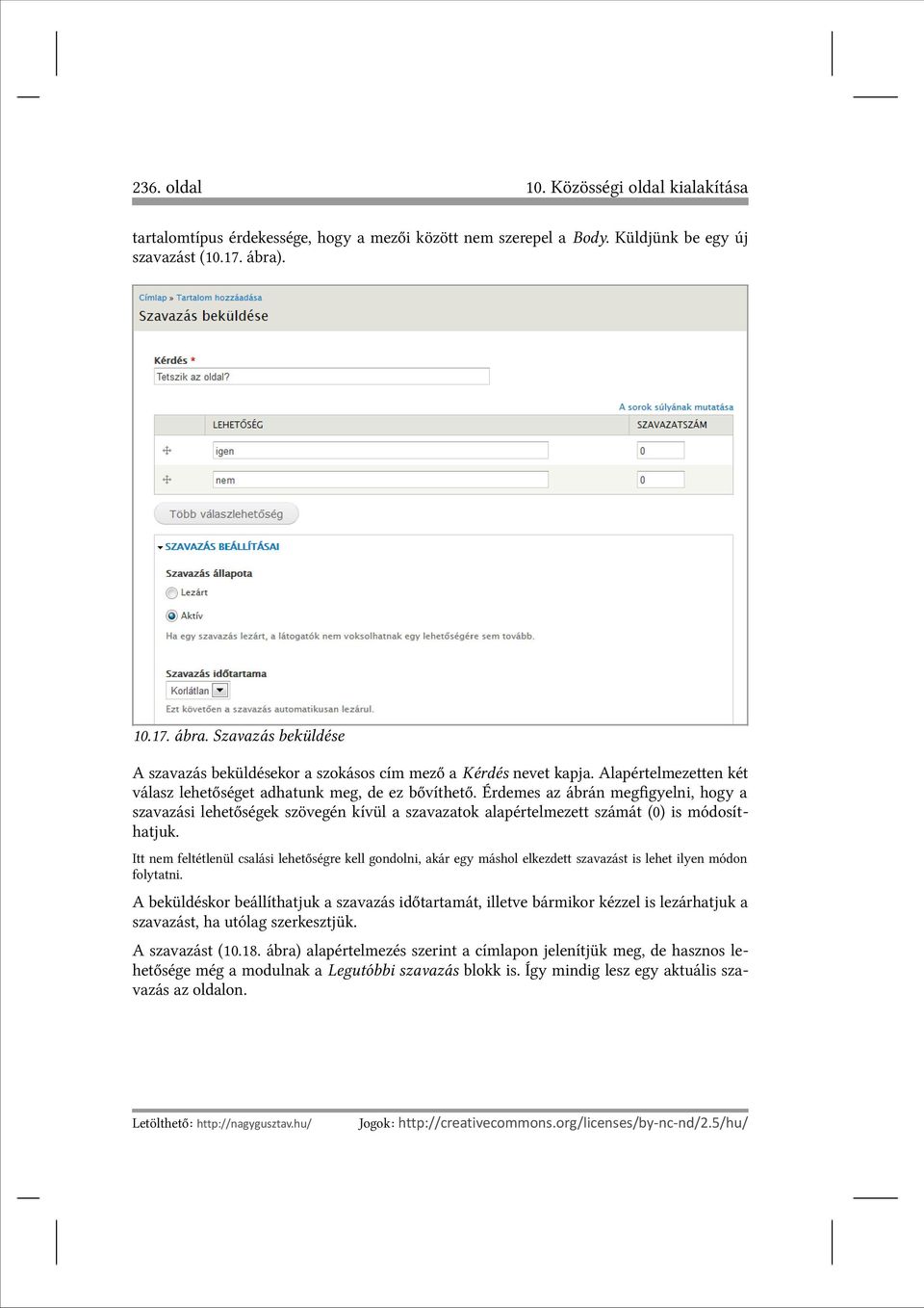 Érdemes az ábrán megfigyelni, hogy a szavazási lehetőségek szövegén kívül a szavazatok alapértelmezett számát (0) is módosíthatjuk.