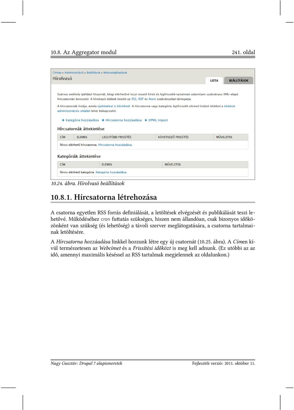 letöltésére. A Hírcsatorna hozzáadása linkkel hozzunk létre egy új csatornát (10.25. ábra). A Címen kívül természetesen az Webcímet és a Frissítési időközt is meg kell adnunk.