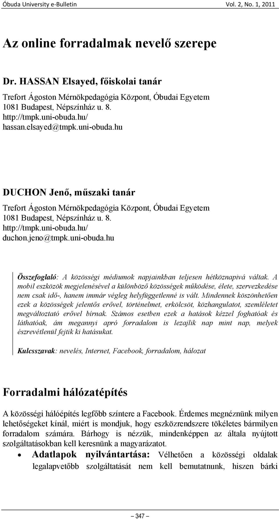 uni-obuda.hu Összefoglaló: A közösségi médiumok napjainkban teljesen hétköznapivá váltak.