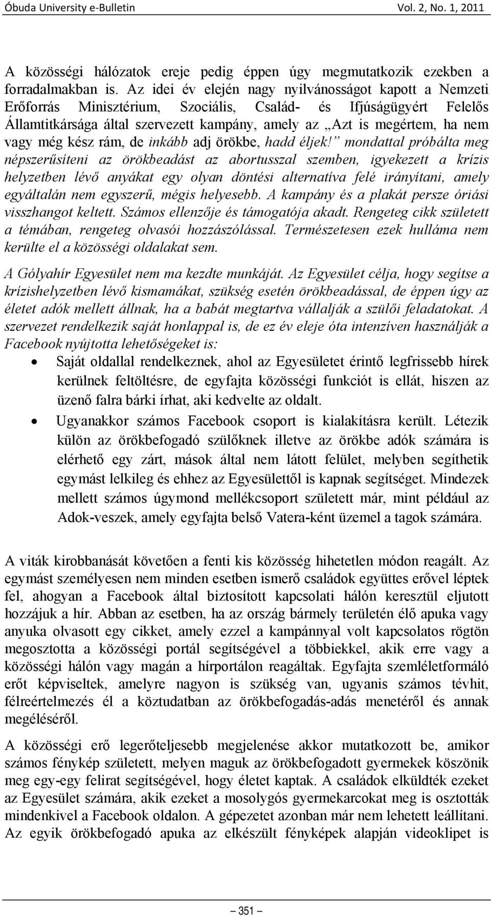 vagy még kész rám, de inkább adj örökbe, hadd éljek!