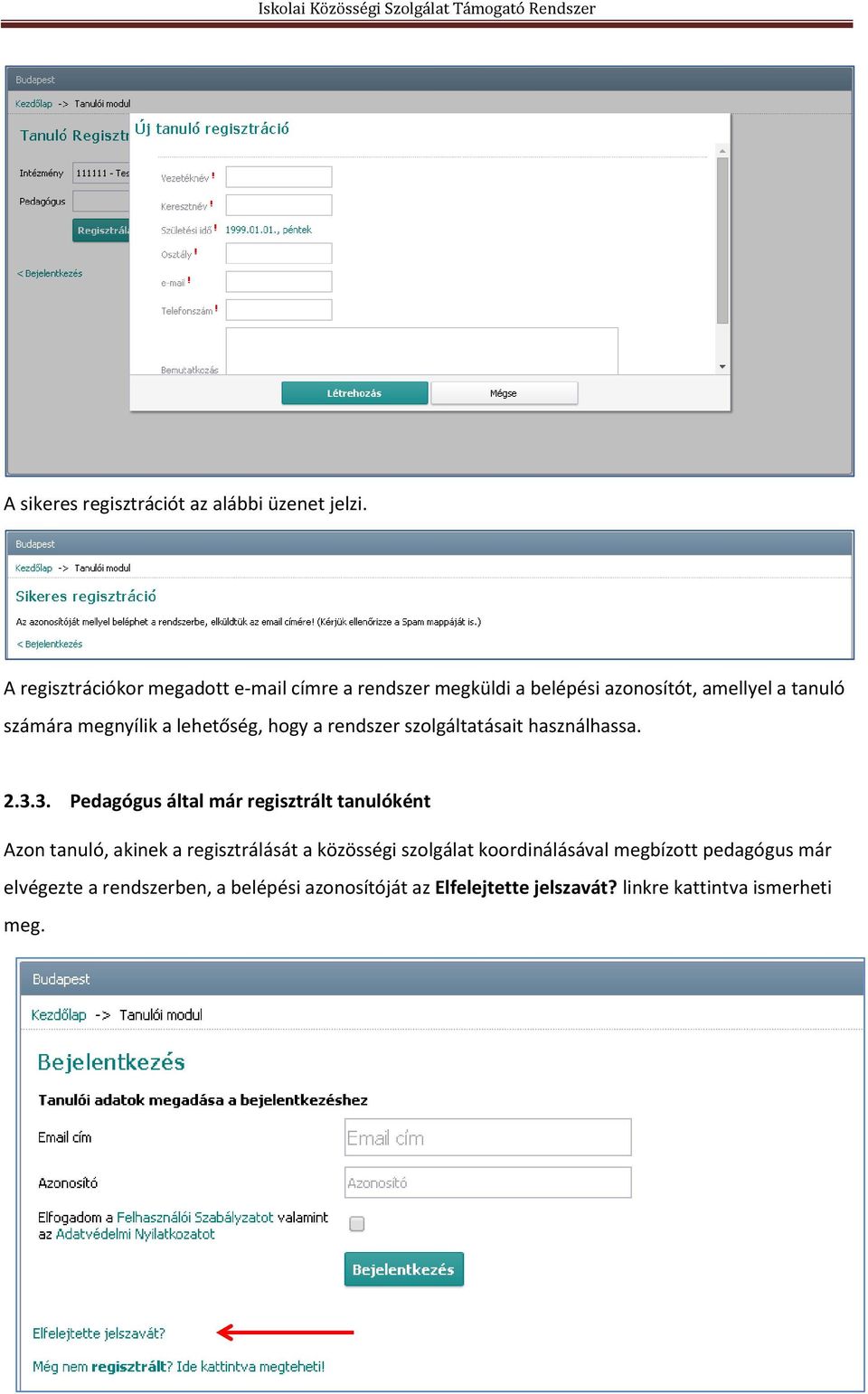 lehetőség, hogy a rendszer szolgáltatásait használhassa. 2.3.