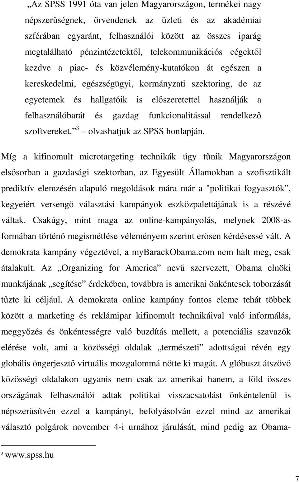 felhasználóbarát és gazdag funkcionalitással rendelkező szoftvereket. 3 olvashatjuk az SPSS honlapján.