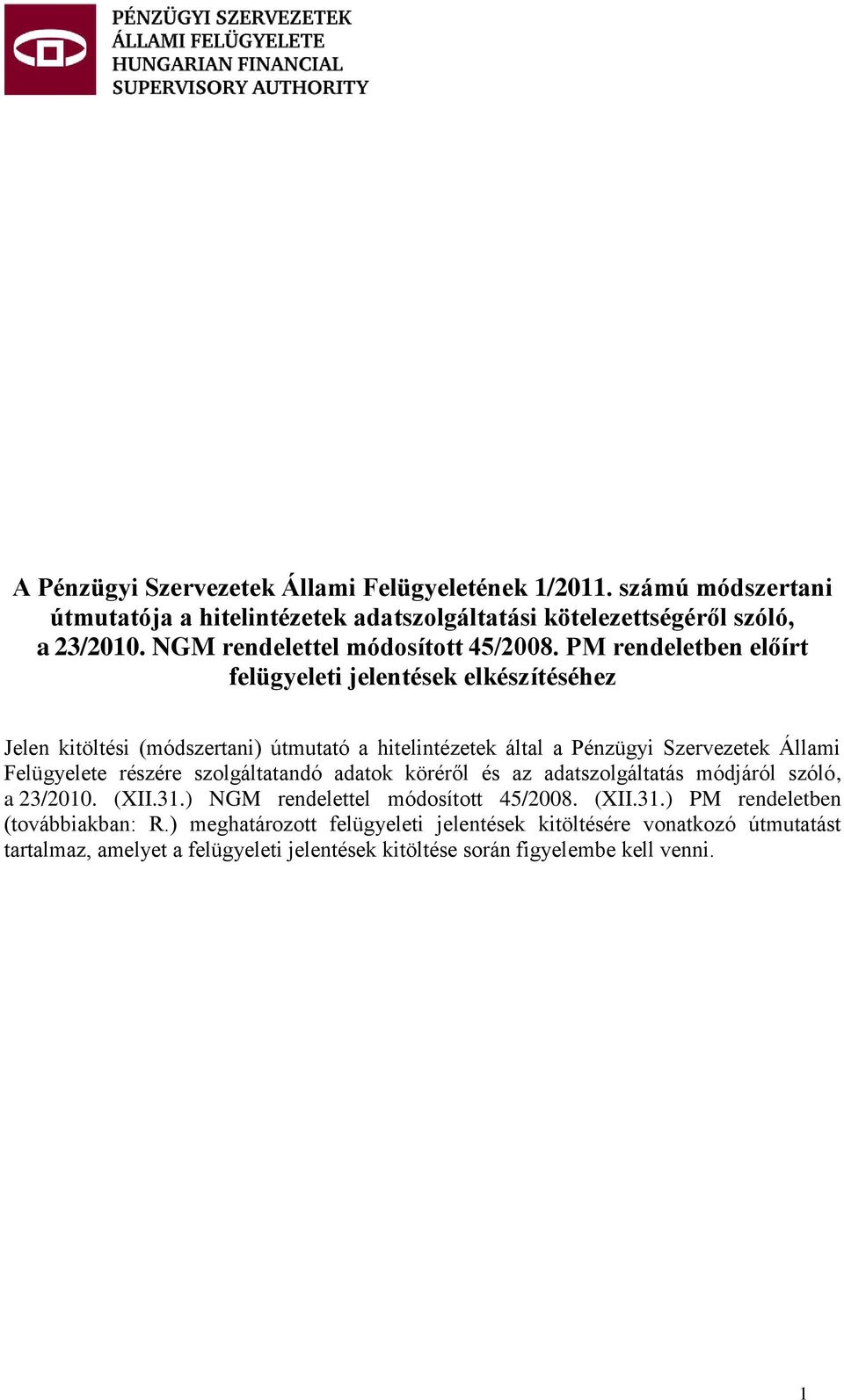 PM rendeletben előírt felügyeleti jelentések elkészítéséhez Jelen kitöltési (módszertani) útmutató a hitelintézetek által a Pénzügyi Szervezetek Állami Felügyelete részére